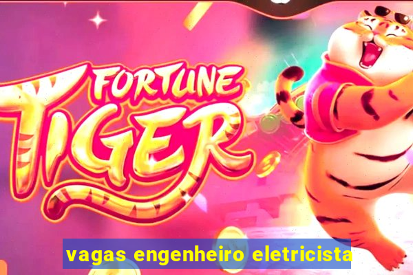 vagas engenheiro eletricista